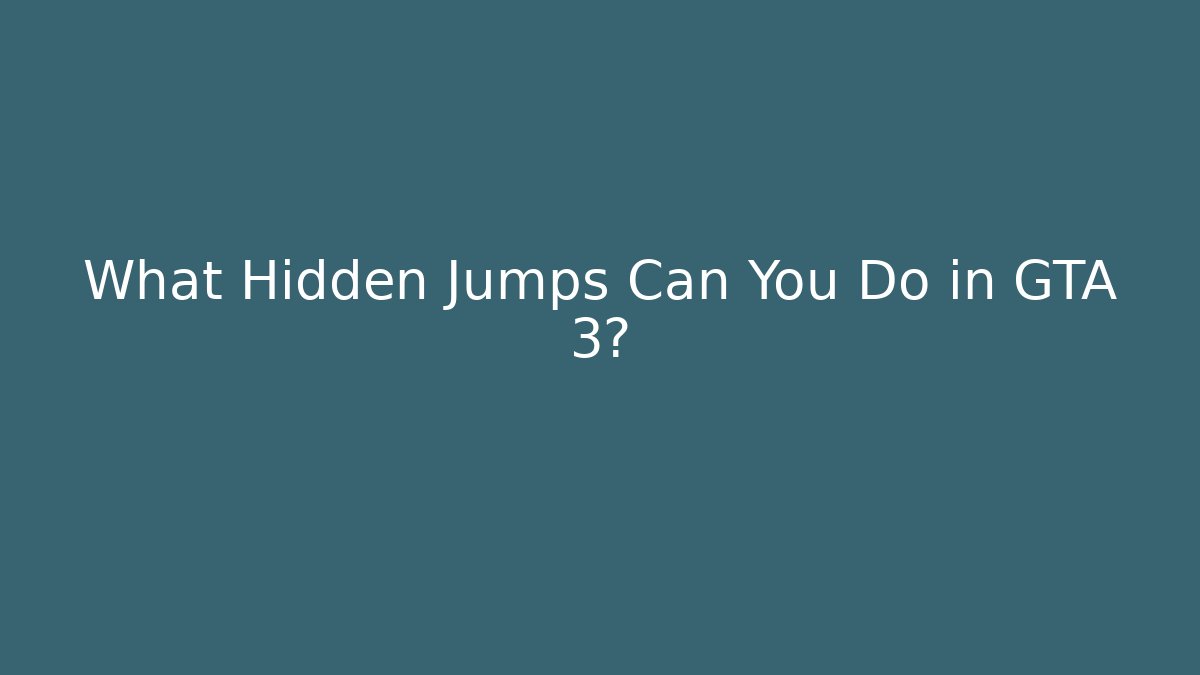 What Hidden Jumps Can You Do in GTA 3?