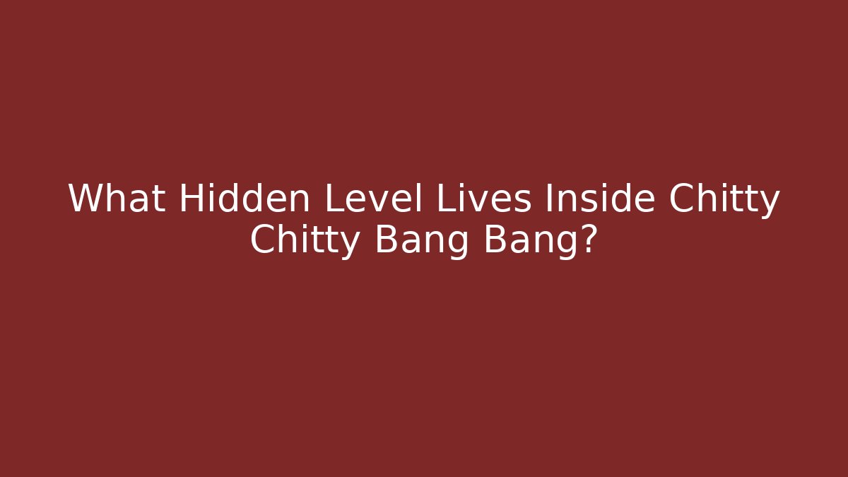 What Hidden Level Lives Inside Chitty Chitty Bang Bang?