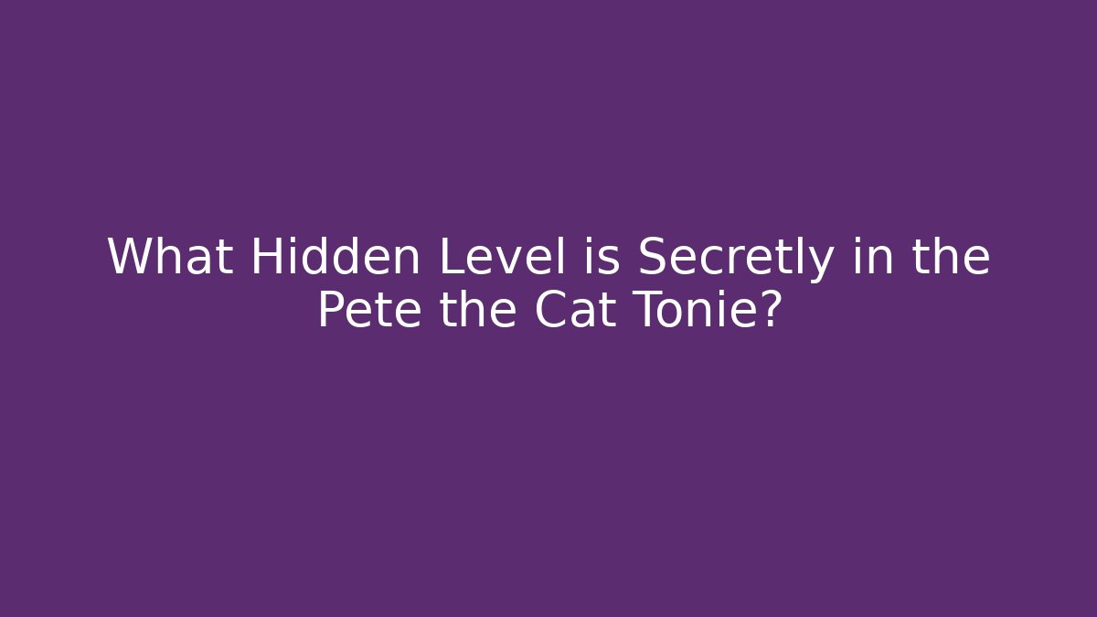 What Hidden Level is Secretly in the Pete the Cat Tonie?