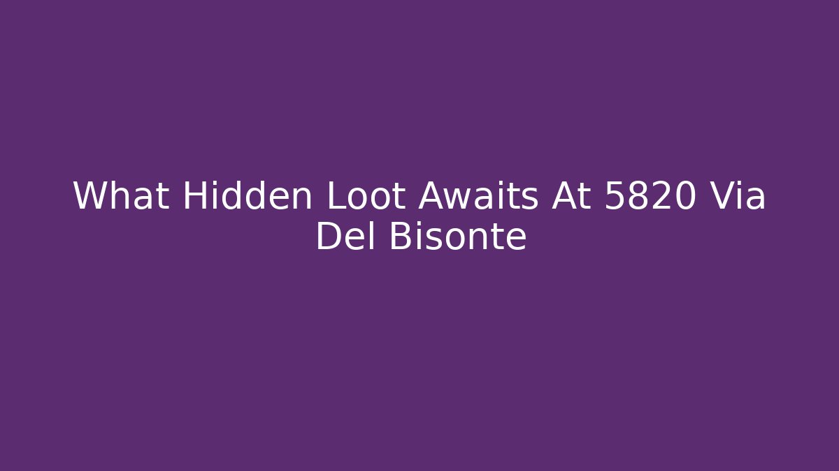What Hidden Loot Awaits At 5820 Via Del Bisonte