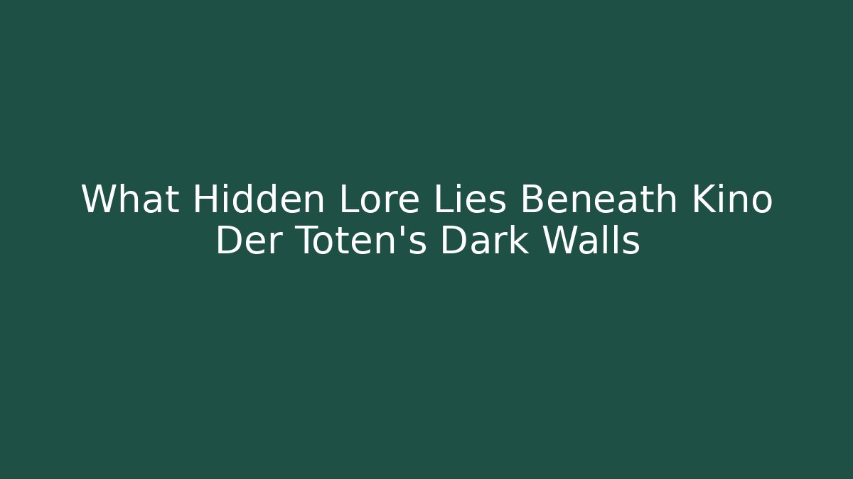 What Hidden Lore Lies Beneath Kino Der Toten's Dark Walls