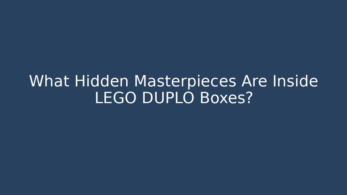 What Hidden Masterpieces Are Inside LEGO DUPLO Boxes?