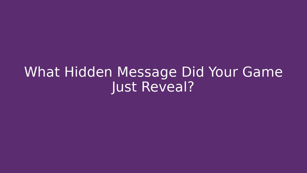 What Hidden Message Did Your Game Just Reveal?