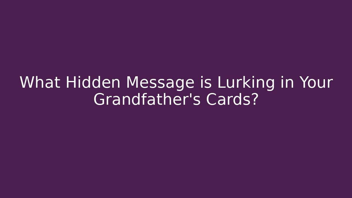 What Hidden Message is Lurking in Your Grandfather's Cards?