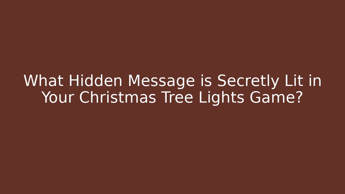 What Hidden Message is Secretly Lit in Your Christmas Tree Lights Game?