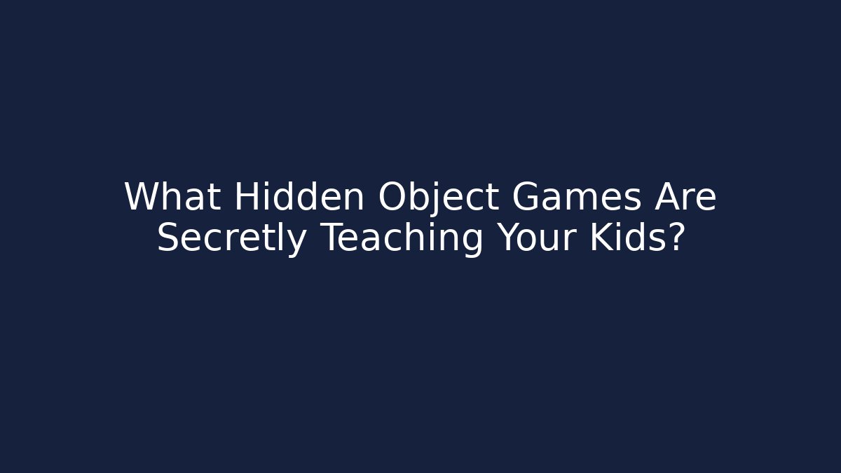 What Hidden Object Games Are Secretly Teaching Your Kids?
