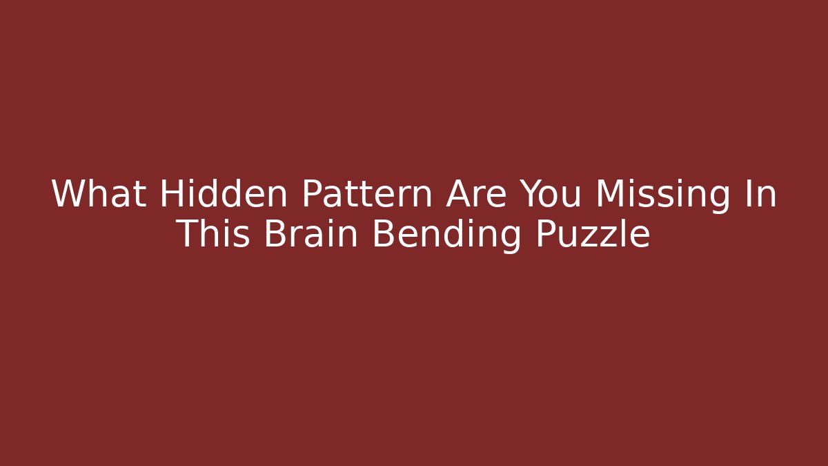 What Hidden Pattern Are You Missing In This Brain Bending Puzzle