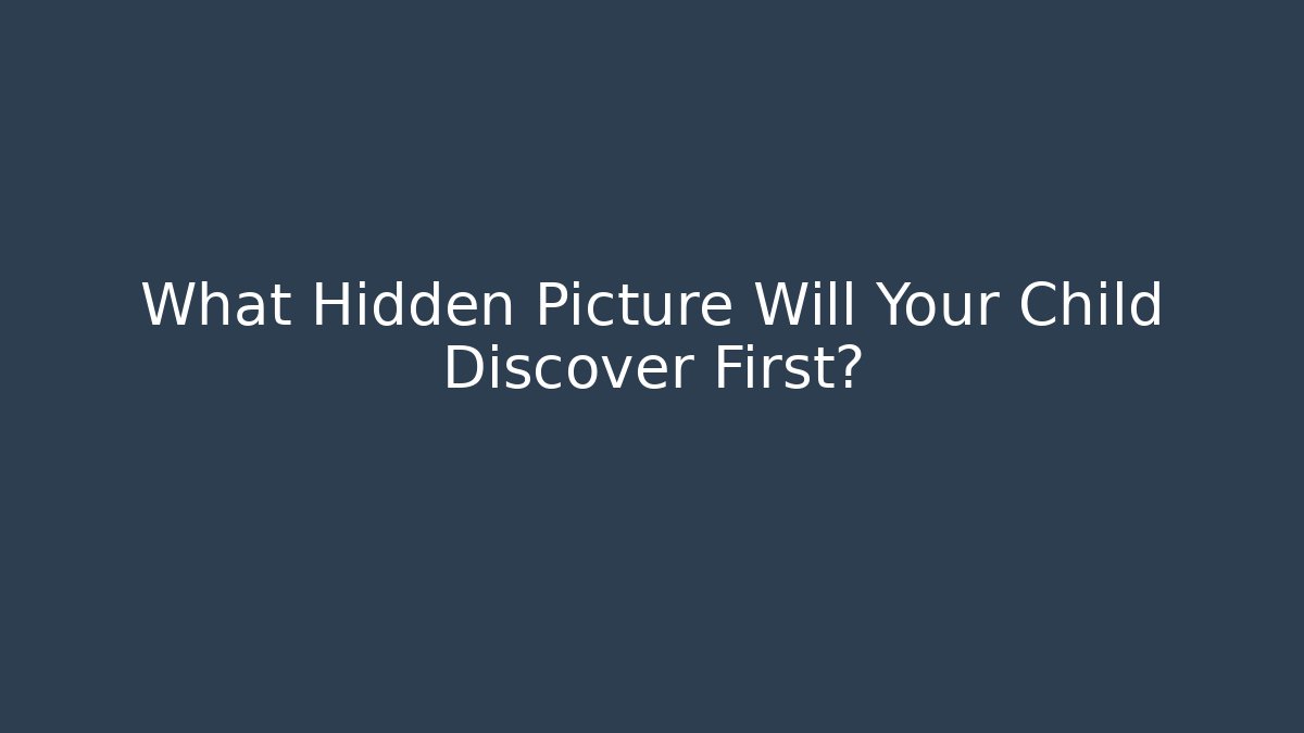 What Hidden Picture Will Your Child Discover First?