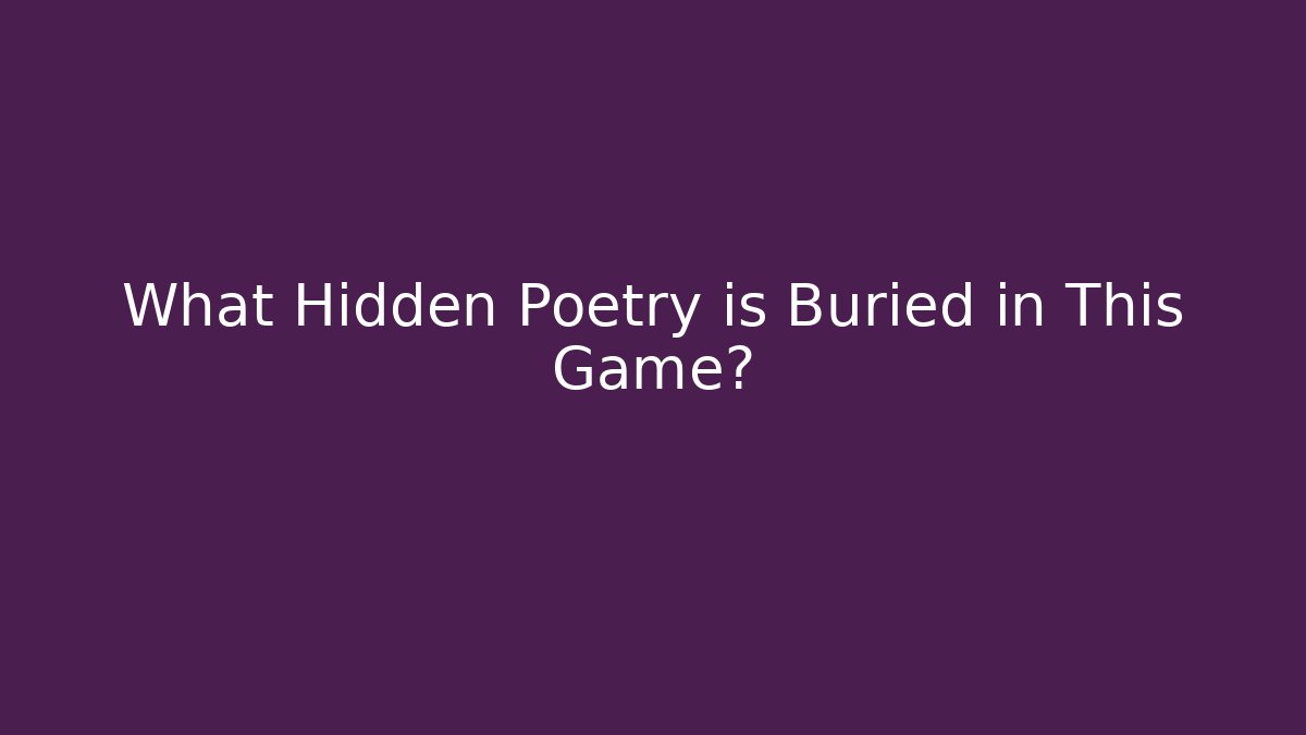 What Hidden Poetry is Buried in This Game?