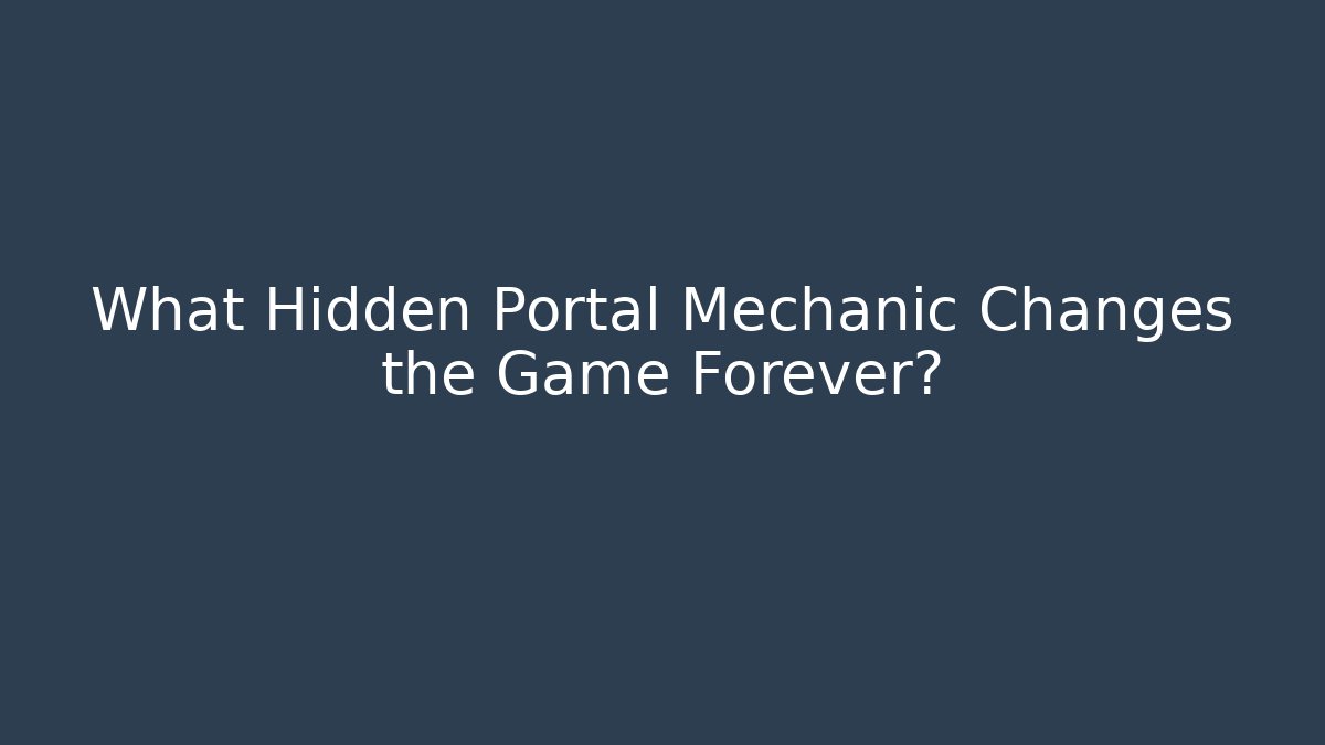 What Hidden Portal Mechanic Changes the Game Forever?