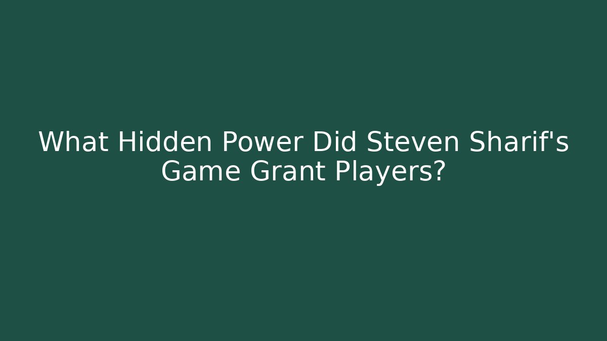 What Hidden Power Did Steven Sharif's Game Grant Players?