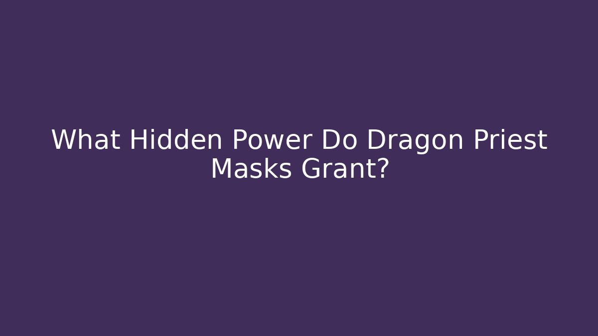 What Hidden Power Do Dragon Priest Masks Grant?