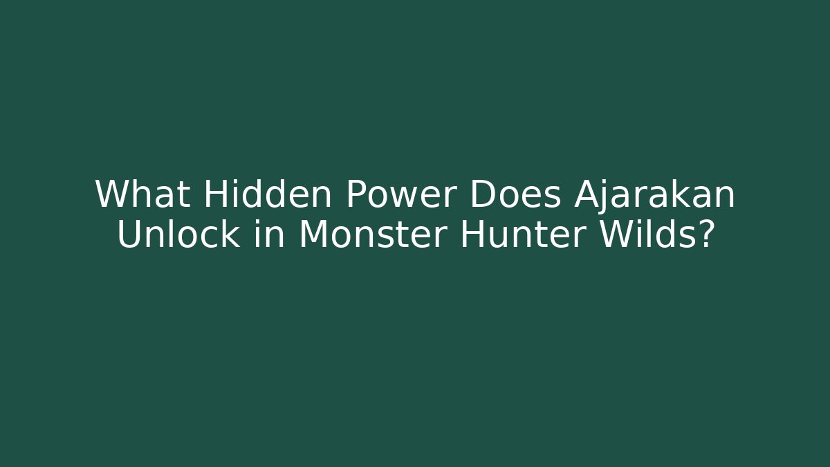 What Hidden Power Does Ajarakan Unlock in Monster Hunter Wilds?