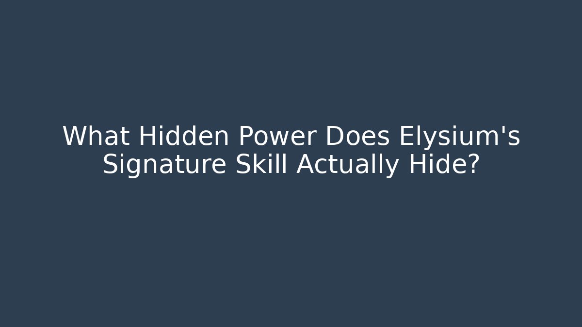 What Hidden Power Does Elysium's Signature Skill Actually Hide?