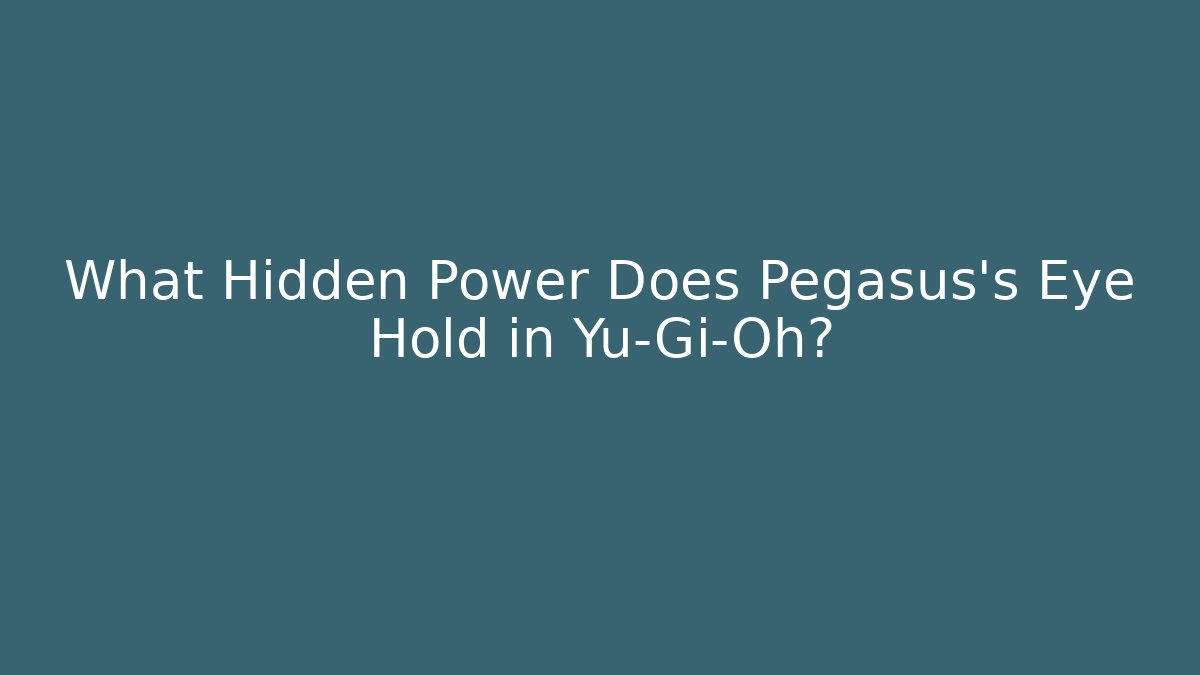 What Hidden Power Does Pegasus's Eye Hold in Yu-Gi-Oh?