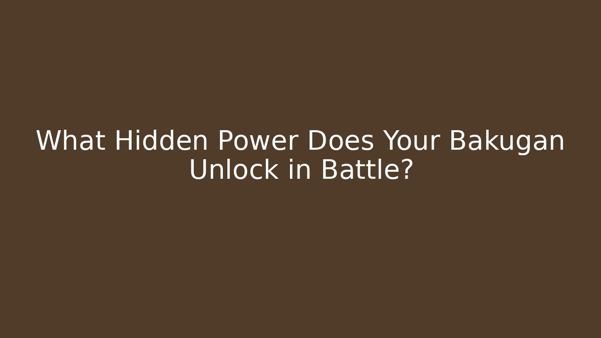 What Hidden Power Does Your Bakugan Unlock in Battle? - Critter Realm