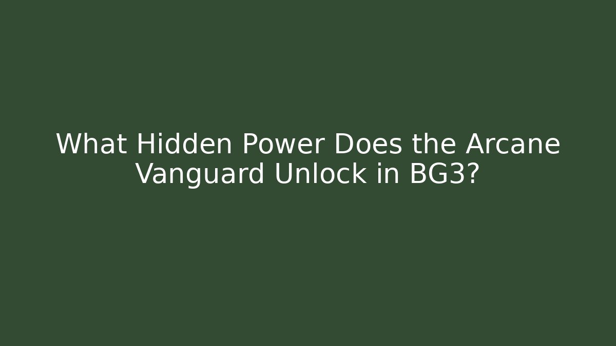 What Hidden Power Does the Arcane Vanguard Unlock in BG3? - Critter Realm