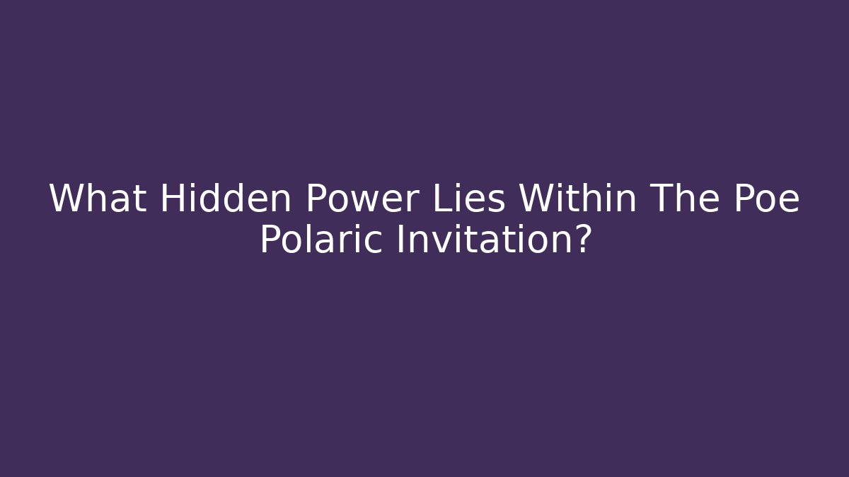 What Hidden Power Lies Within The Poe Polaric Invitation? - Critter Realm