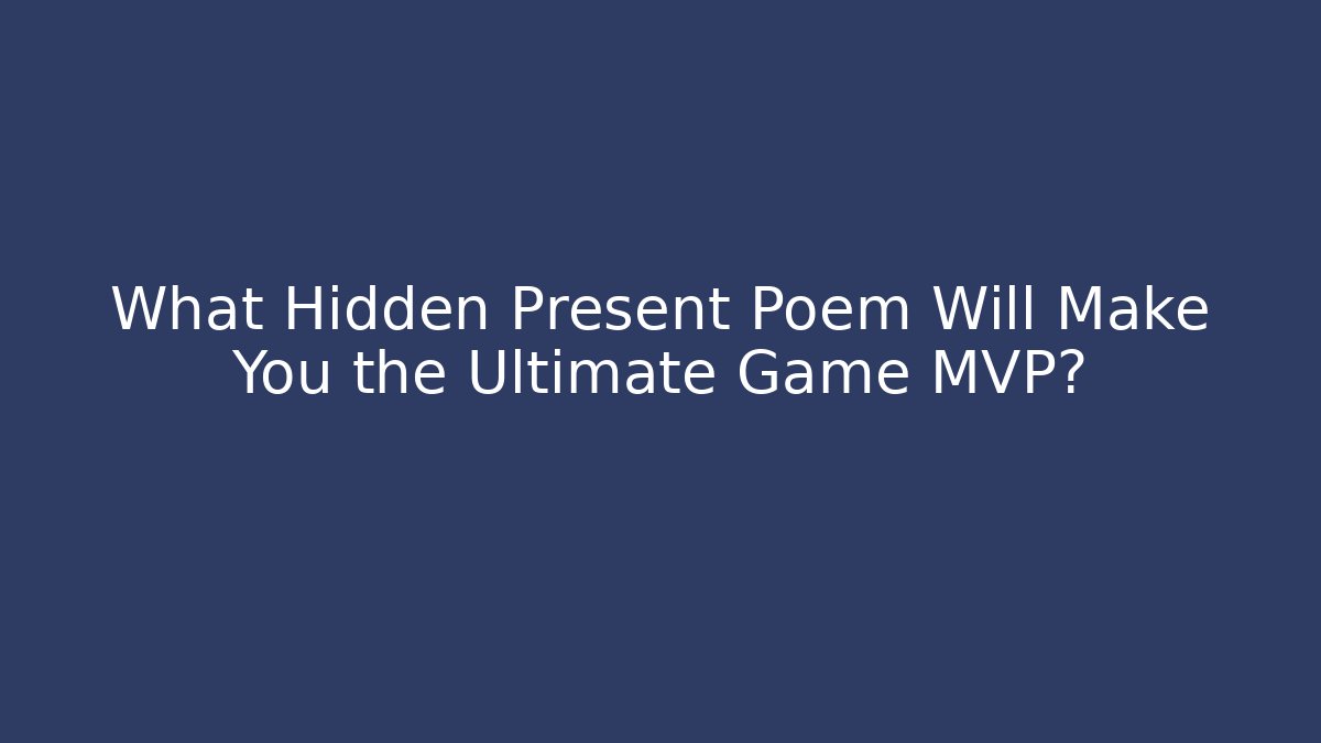 What Hidden Present Poem Will Make You the Ultimate Game MVP?