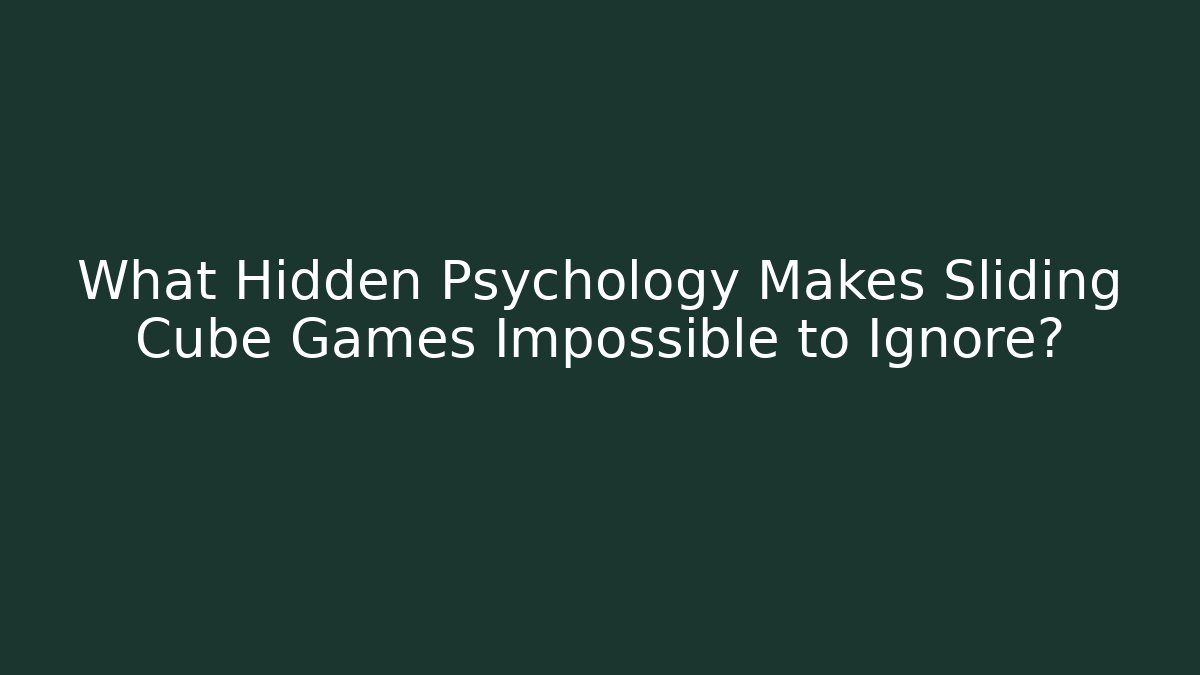 What Hidden Psychology Makes Sliding Cube Games Impossible to Ignore?