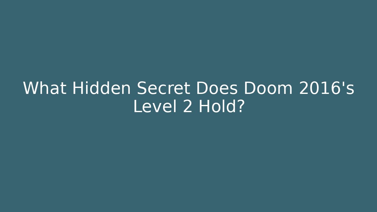 What Hidden Secret Does Doom 2016's Level 2 Hold?