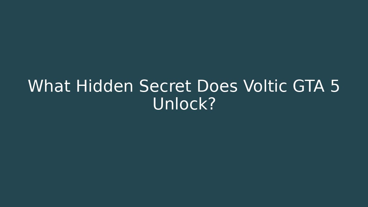What Hidden Secret Does Voltic GTA 5 Unlock?