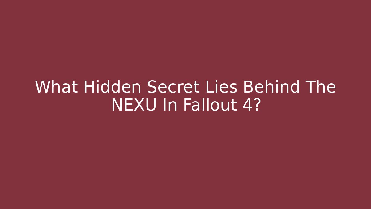 What Hidden Secret Lies Behind The NEXU In Fallout 4? - Critter Realm