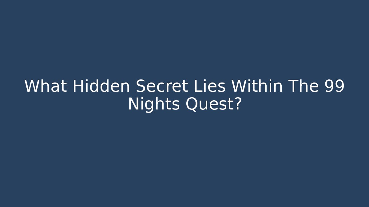 What Hidden Secret Lies Within The 99 Nights Quest?