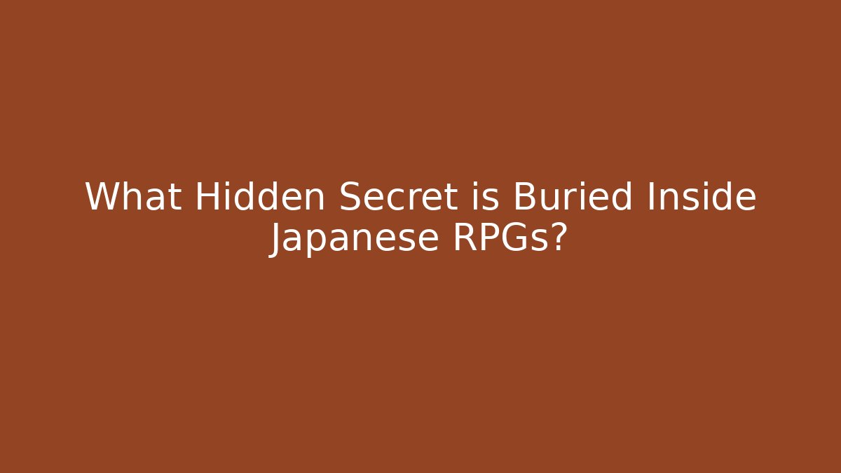 What Hidden Secret is Buried Inside Japanese RPGs?