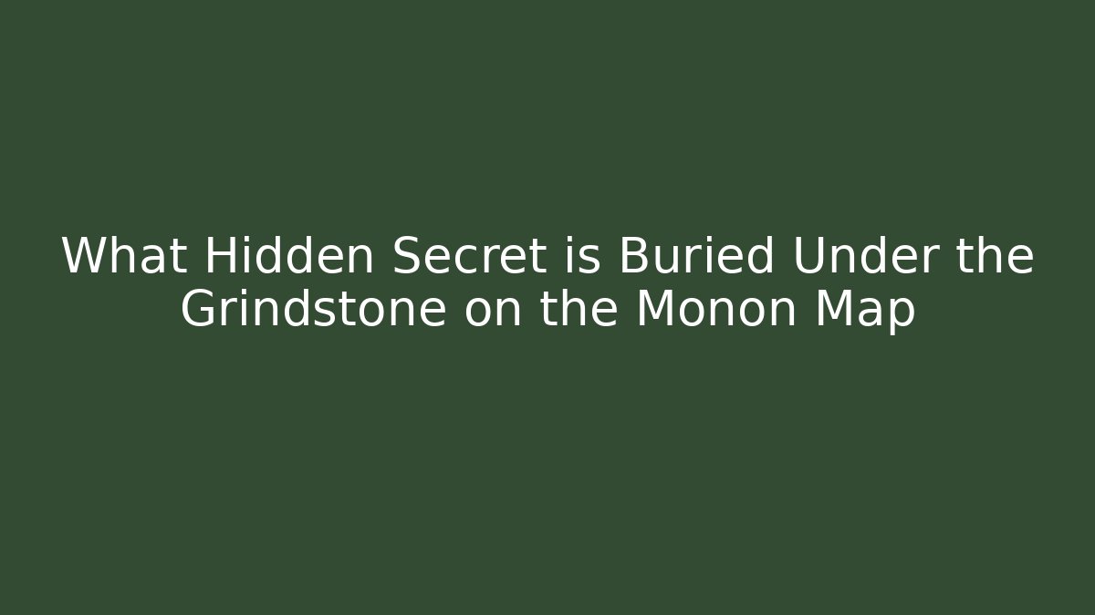 What Hidden Secret is Buried Under the Grindstone on the Monon Map