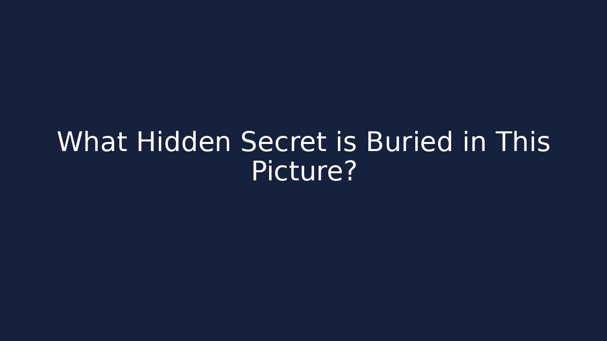 What Hidden Secret is Buried in This Picture?