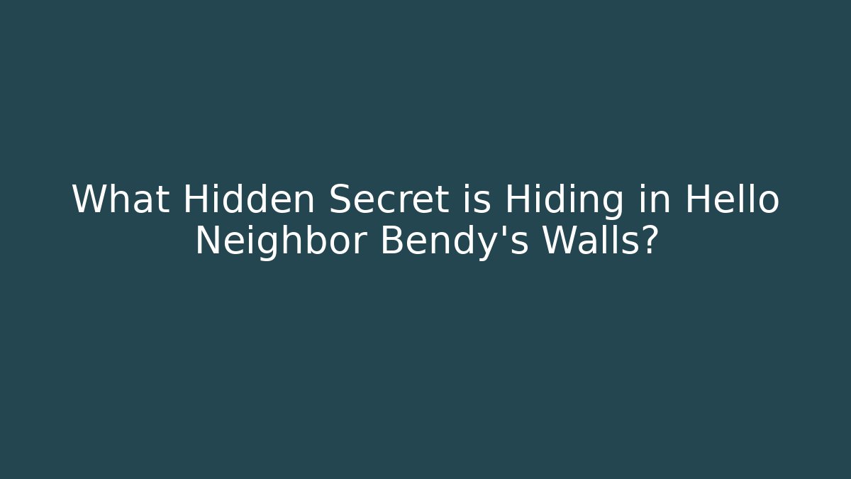 What Hidden Secret is Hiding in Hello Neighbor Bendy's Walls?