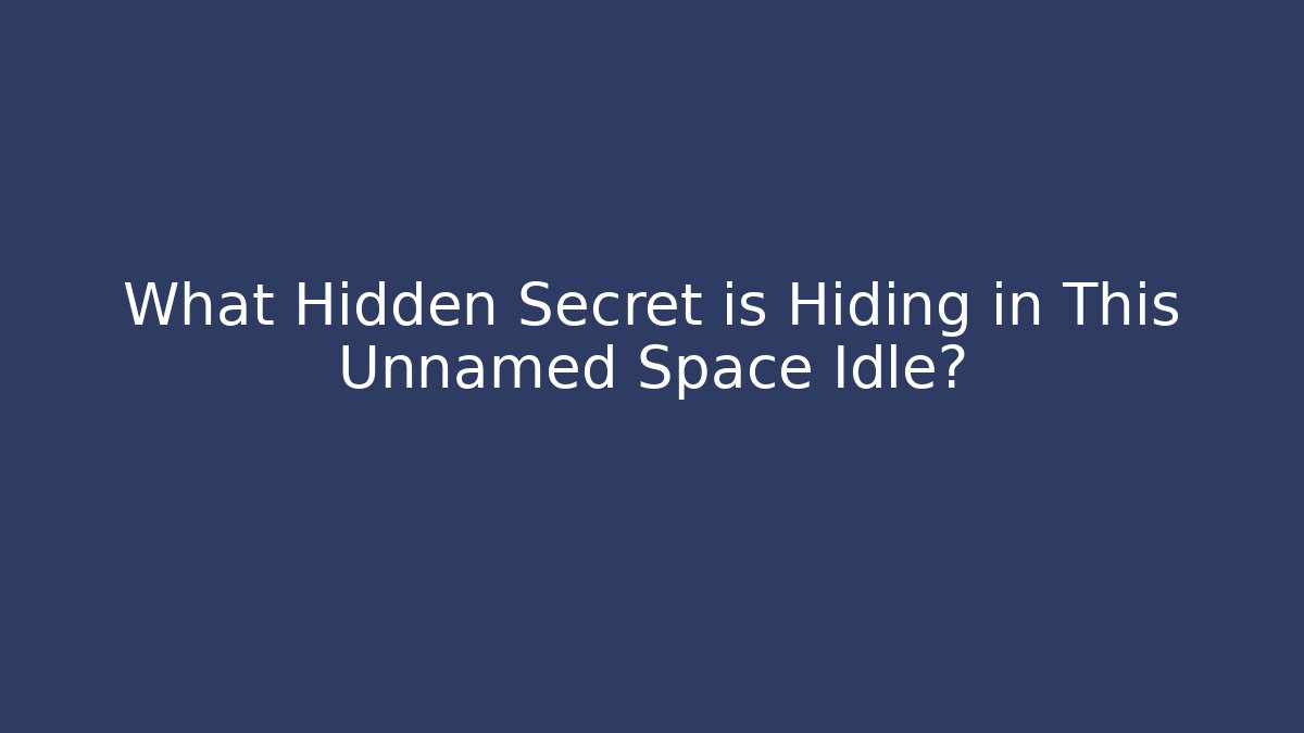 What Hidden Secret is Hiding in This Unnamed Space Idle?