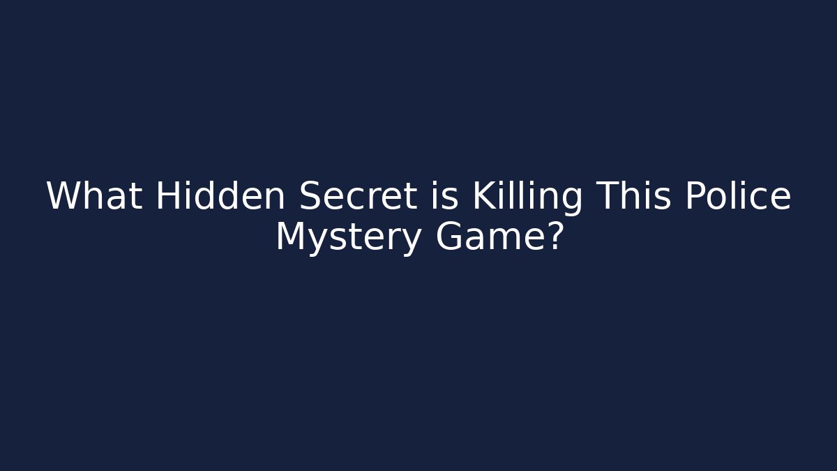 What Hidden Secret is Killing This Police Mystery Game?