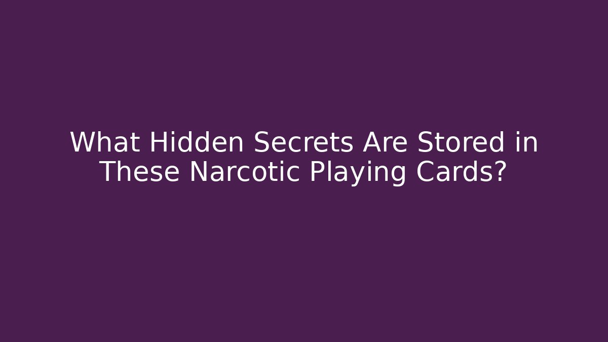 What Hidden Secrets Are Stored in These Narcotic Playing Cards?