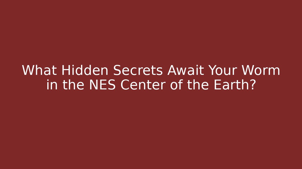 What Hidden Secrets Await Your Worm in the NES Center of the Earth?