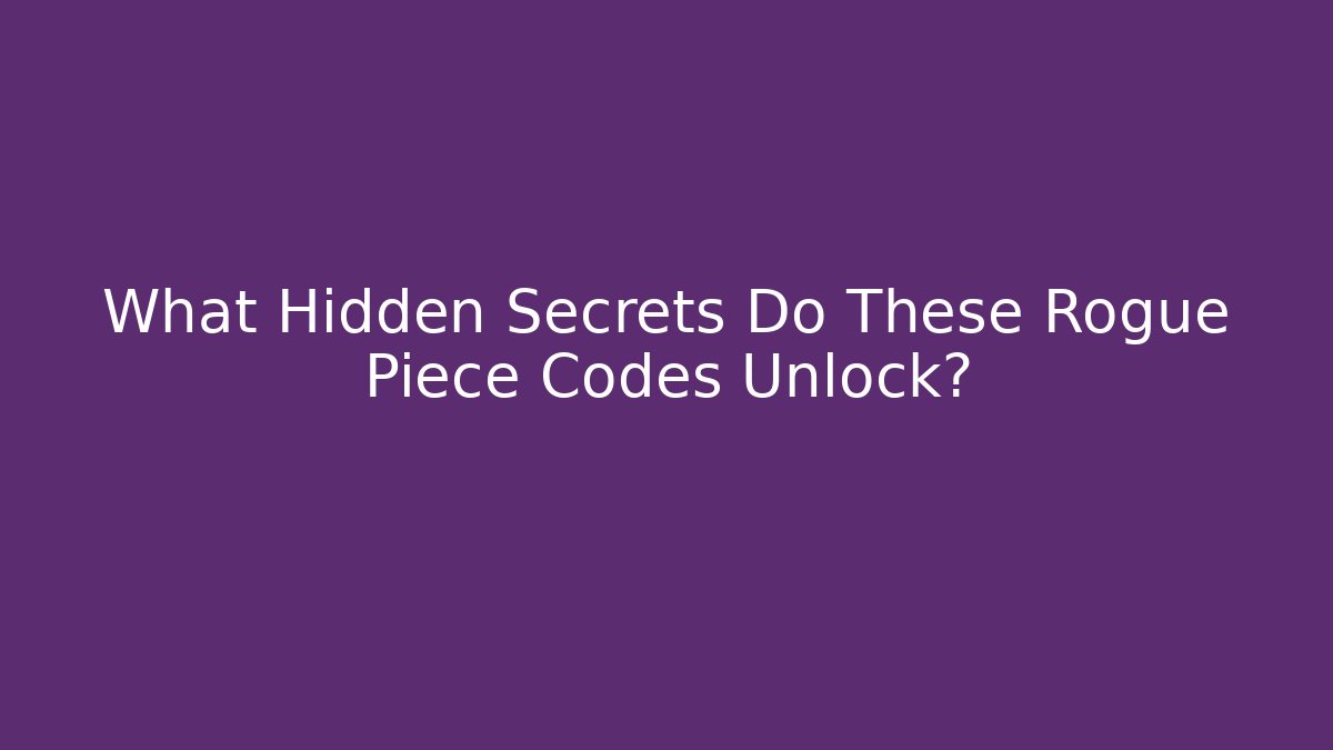 What Hidden Secrets Do These Rogue Piece Codes Unlock? - Critter Realm