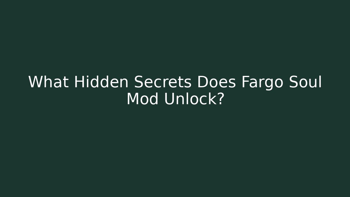 What Hidden Secrets Does Fargo Soul Mod Unlock?
