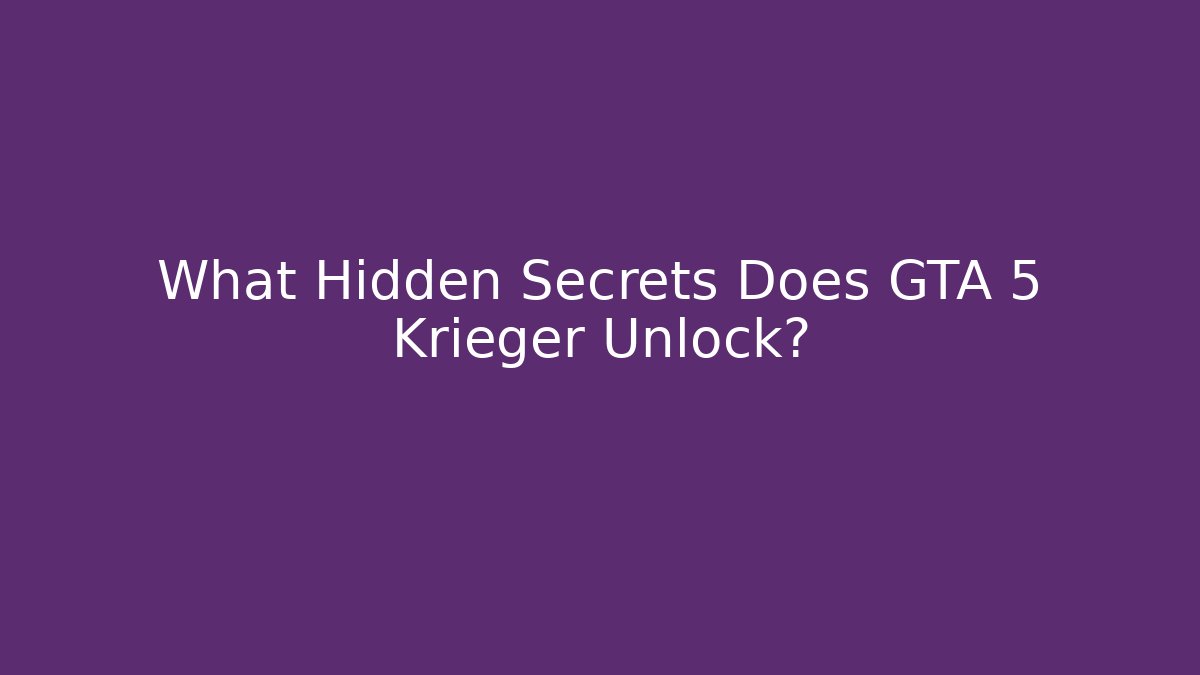 What Hidden Secrets Does GTA 5 Krieger Unlock?