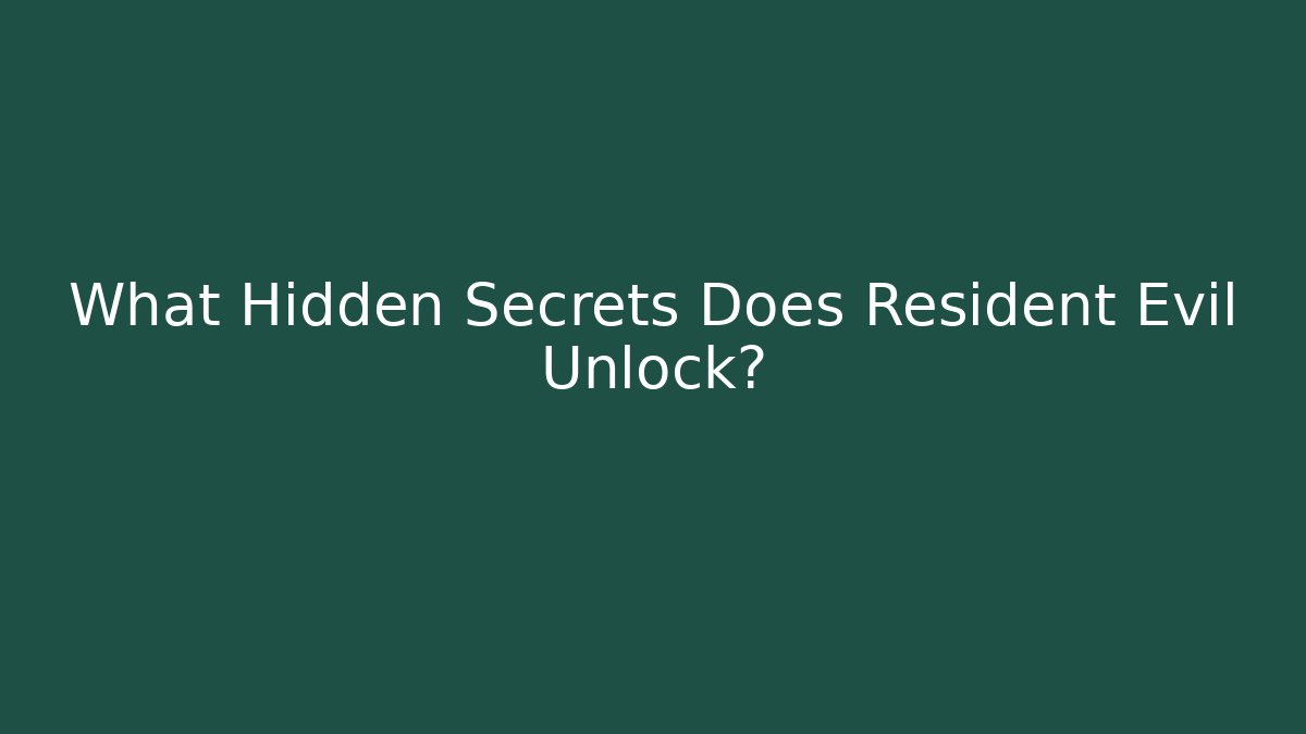 What Hidden Secrets Does Resident Evil Unlock?