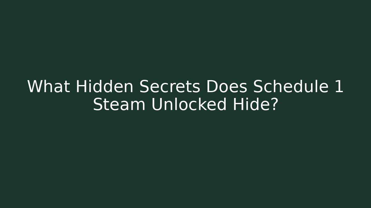 What Hidden Secrets Does Schedule 1 Steam Unlocked Hide?