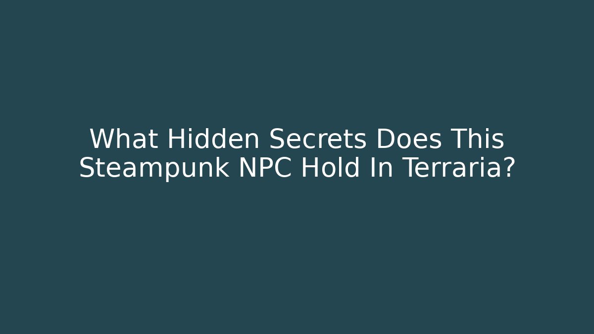 What Hidden Secrets Does This Steampunk NPC Hold In Terraria? - Critter Realm