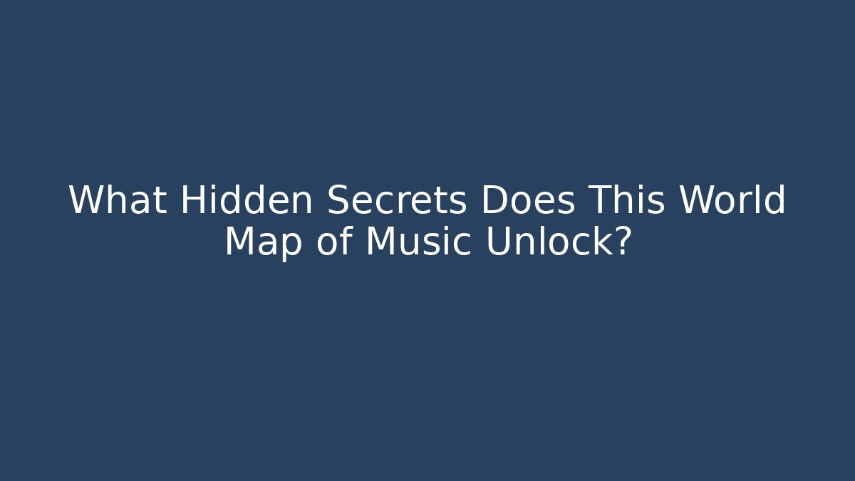 What Hidden Secrets Does This World Map of Music Unlock?