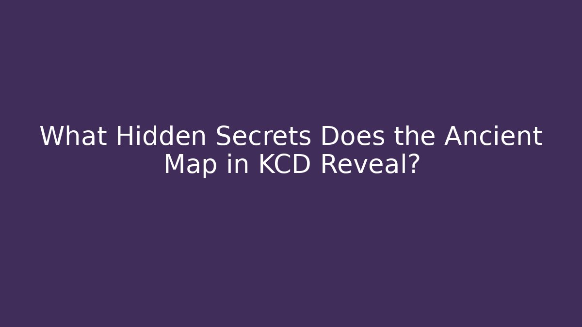 What Hidden Secrets Does the Ancient Map in KCD Reveal?