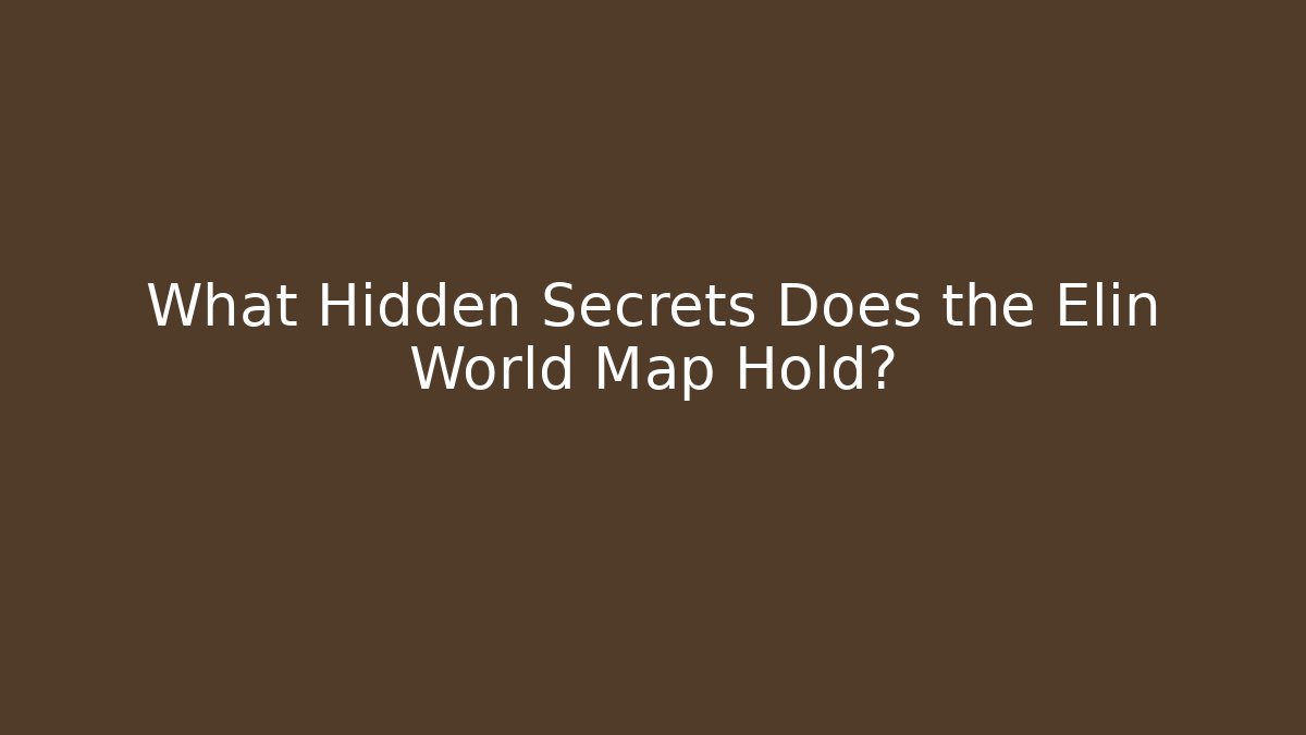 What Hidden Secrets Does the Elin World Map Hold?