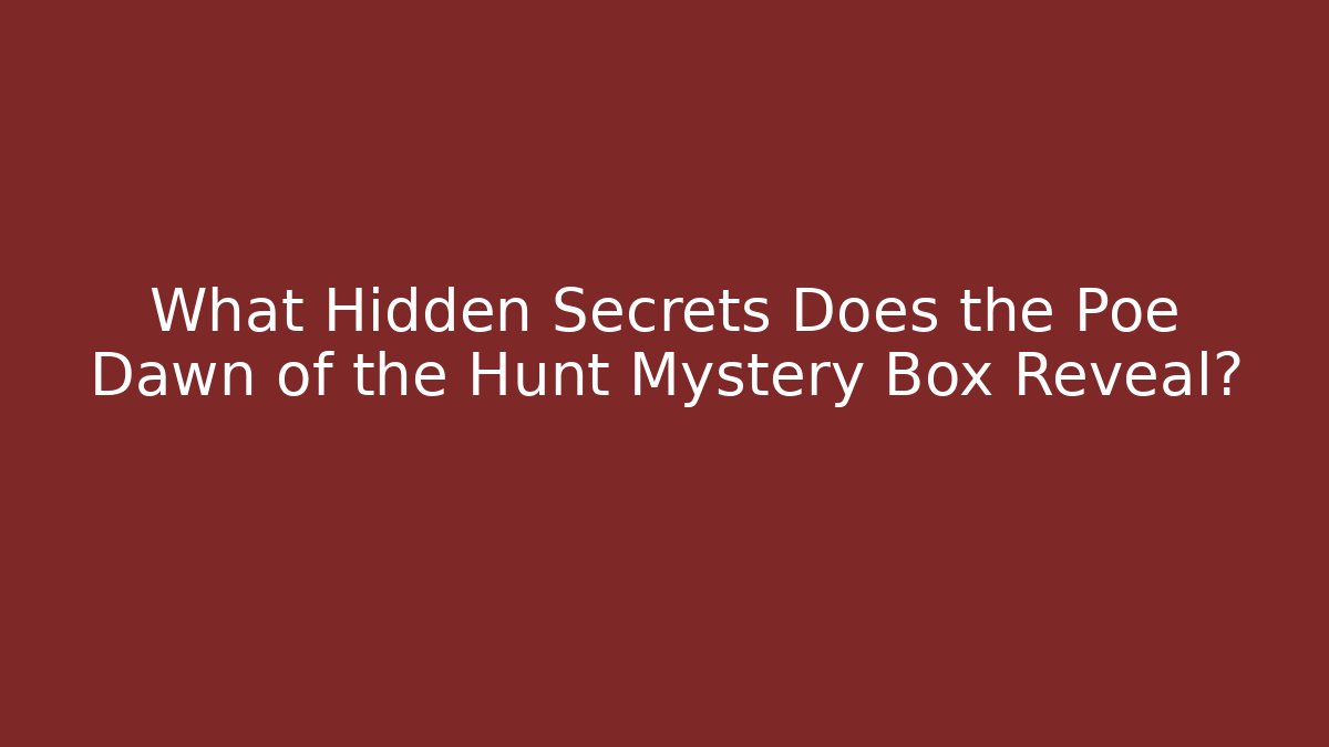 What Hidden Secrets Does the Poe Dawn of the Hunt Mystery Box Reveal?