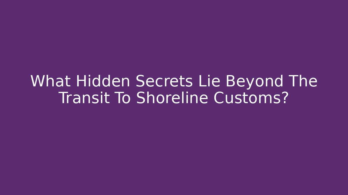 What Hidden Secrets Lie Beyond The Transit To Shoreline Customs? - Critter Realm