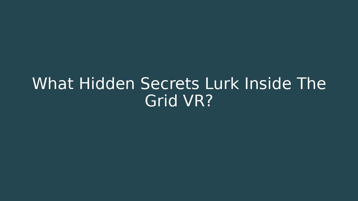 What Hidden Secrets Lurk Inside The Grid VR?