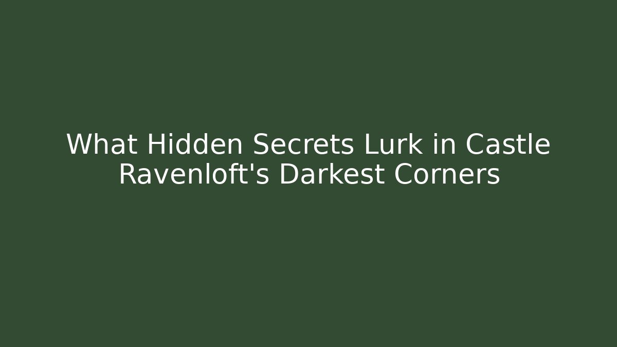 What Hidden Secrets Lurk in Castle Ravenloft's Darkest Corners