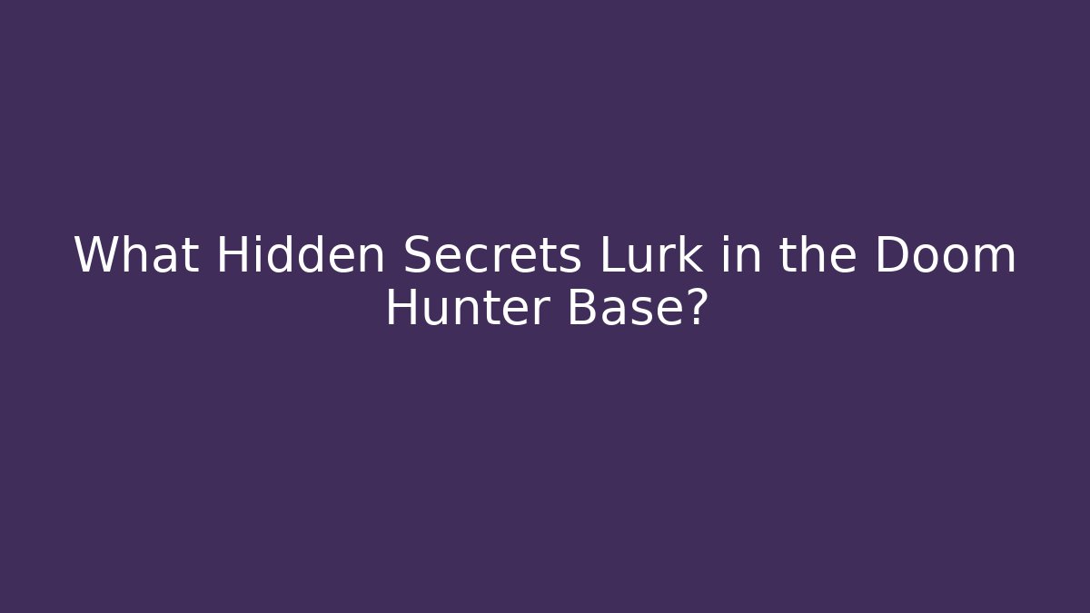 What Hidden Secrets Lurk in the Doom Hunter Base?